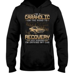 Muscle Car Shirt - I'm Au Caraholic On The Road To Recovery Just Kidding I'm Driving My Car