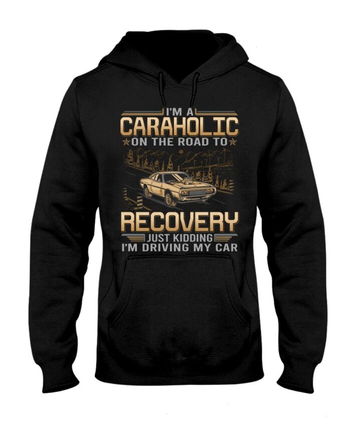 Muscle Car Shirt - I'm Au Caraholic On The Road To Recovery Just Kidding I'm Driving My Car