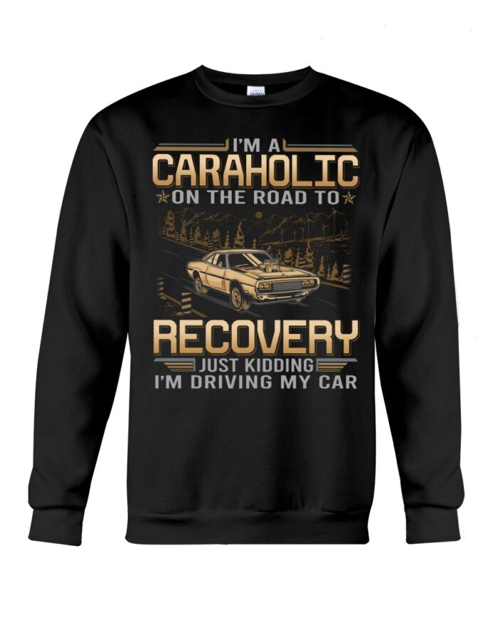 Muscle Car Shirt - I'm Au Caraholic On The Road To Recovery Just Kidding I'm Driving My Car