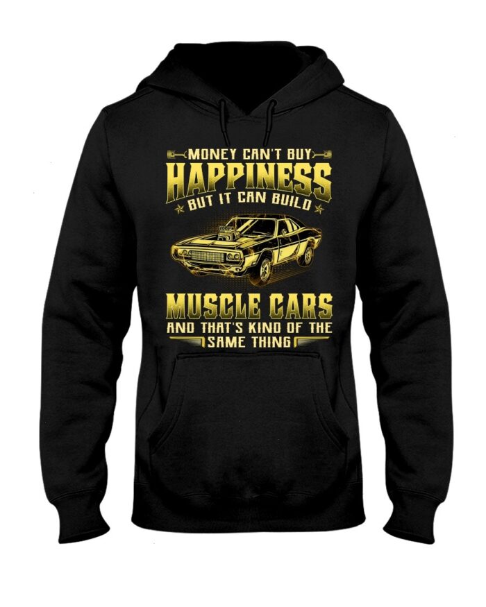 Muscle Car Shirt - Money Can't Buy Happiness But It Can Build Muscle Cars And That's Kind Of The Same Thing