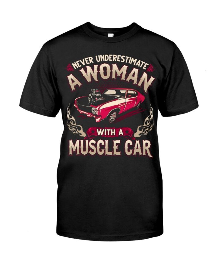 Muscle Car Shirt - Never Ignore A Woman With A Muscle Car