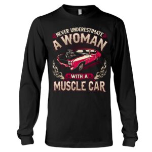 Muscle Car Shirt - Never Ignore A Woman With A Muscle Car