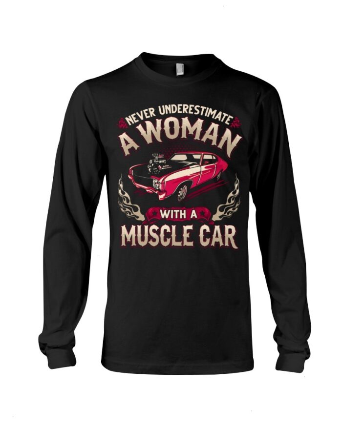 Muscle Car Shirt - Never Ignore A Woman With A Muscle Car