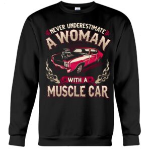 Muscle Car Shirt - Never Ignore A Woman With A Muscle Car