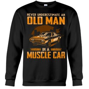 Muscle Car Shirt - Never Underestimate An Old Man In A Muscle Car