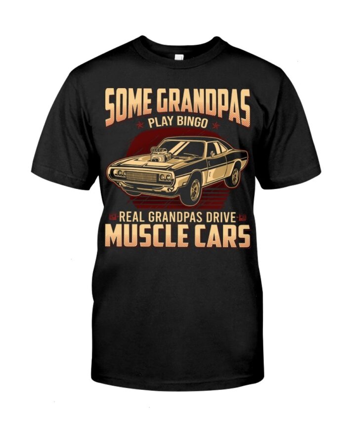 Muscle Car Shirt - Some Grandpas Play Real Grandpas Drive Muscle Cars