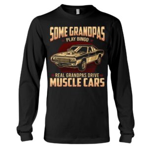 Muscle Car Shirt - Some Grandpas Play Real Grandpas Drive Muscle Cars