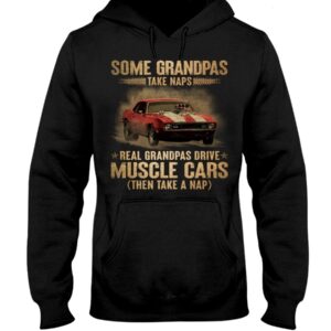 Muscle Car Shirt - Some Grandpas Take Naps Real Grandpas Drive Muscle Cars Then Take A Nap