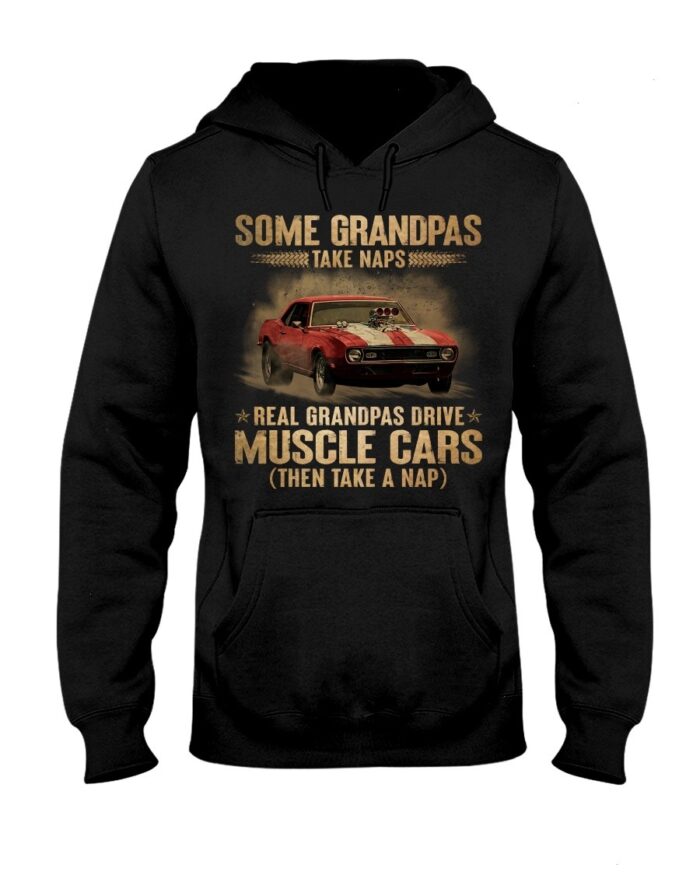 Muscle Car Shirt - Some Grandpas Take Naps Real Grandpas Drive Muscle Cars Then Take A Nap