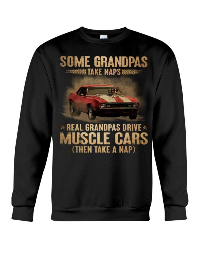 Muscle Car Shirt - Some Grandpas Take Naps Real Grandpas Drive Muscle Cars Then Take A Nap