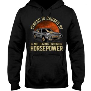 Muscle Car Shirt - Stress Not Having Enough Horsepower