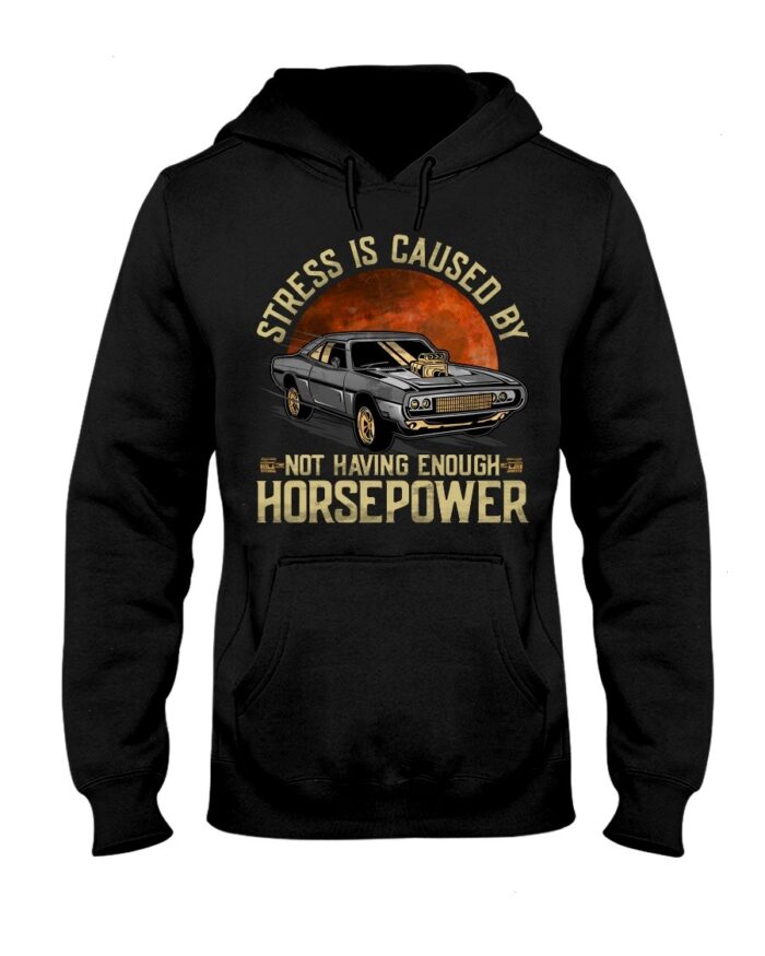 Muscle Car Shirt - Stress Not Having Enough Horsepower