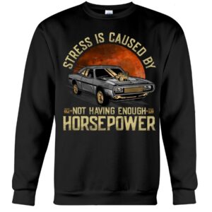 Muscle Car Shirt - Stress Not Having Enough Horsepower