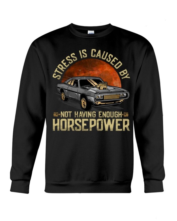 Muscle Car Shirt - Stress Not Having Enough Horsepower