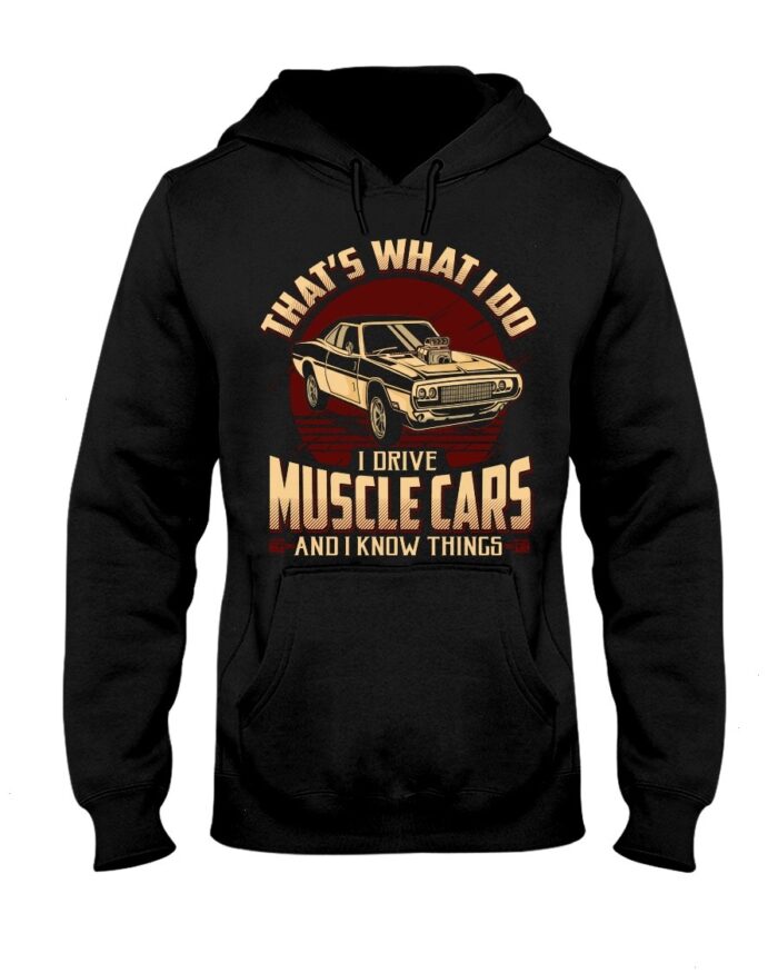 Muscle Car Shirt -That's What I Do Drive Muscle Cars And I Know Things