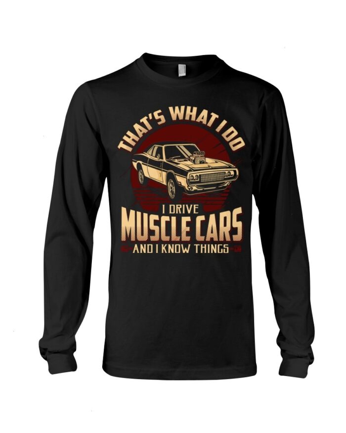 Muscle Car Shirt -That's What I Do Drive Muscle Cars And I Know Things