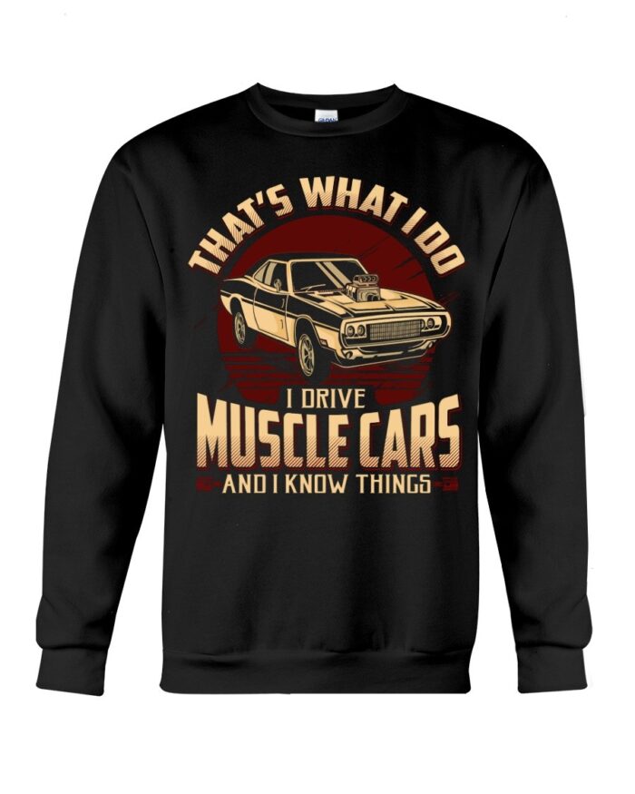 Muscle Car Shirt -That's What I Do Drive Muscle Cars And I Know Things