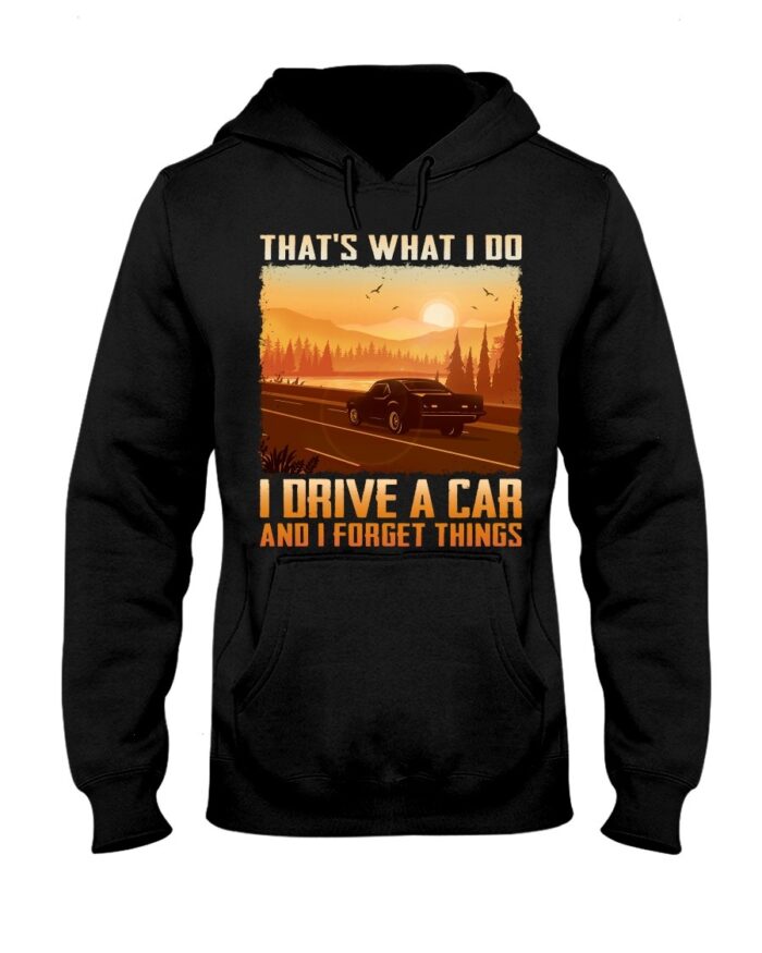 Muscle Car Shirt - That's What I Do I Drive A Car And I Forget Things