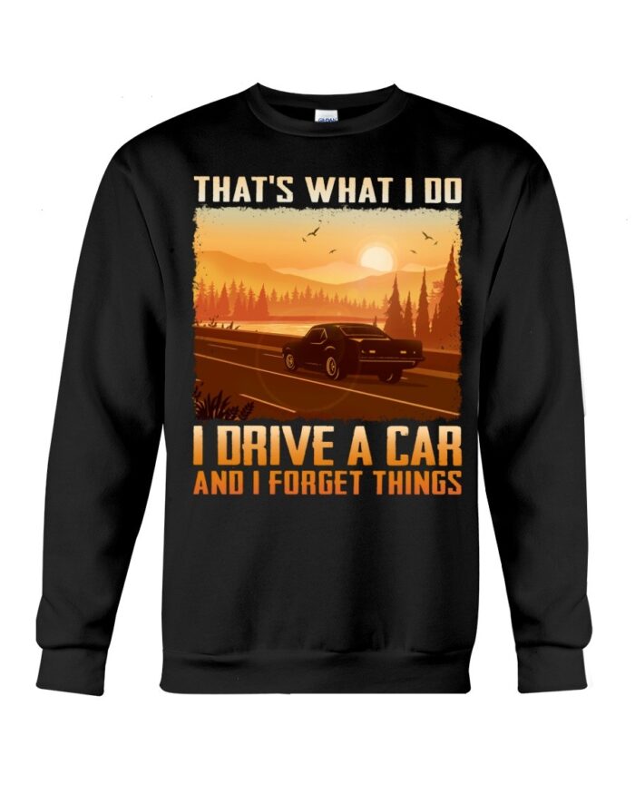 Muscle Car Shirt - That's What I Do I Drive A Car And I Forget Things