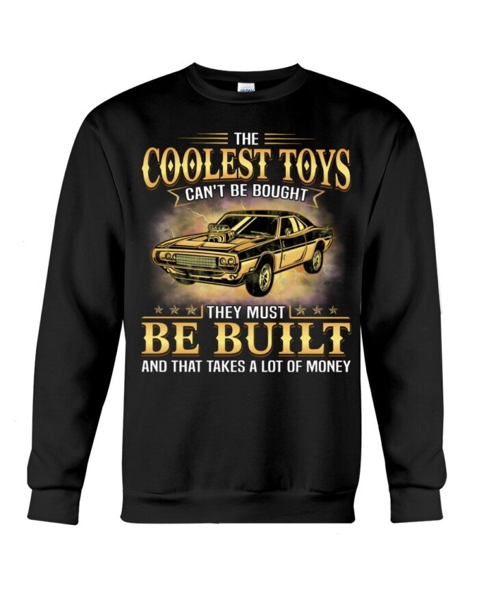 Muscle Car Shirt - The Coolest Toys Can't Be Bought They Must Be Built And That Takes A Lot Of Money