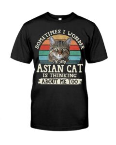 Cat Shirt - Sometimes I Wonder If My Asian Cat Is Thinking About Me Too