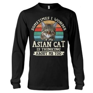 Cat Shirt - Sometimes I Wonder If My Asian Cat Is Thinking About Me Too