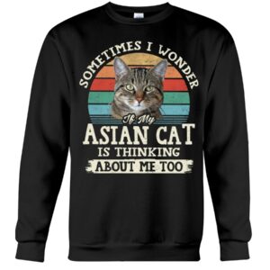 Cat Shirt - Sometimes I Wonder If My Asian Cat Is Thinking About Me Too