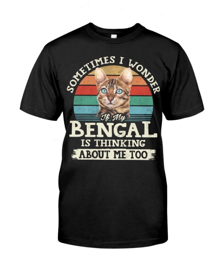 Cat Shirt - Sometimes I Wonder If My Bengal Is Thinking About Me Too