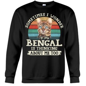 Cat Shirt - Sometimes I Wonder If My Bengal Is Thinking About Me Too