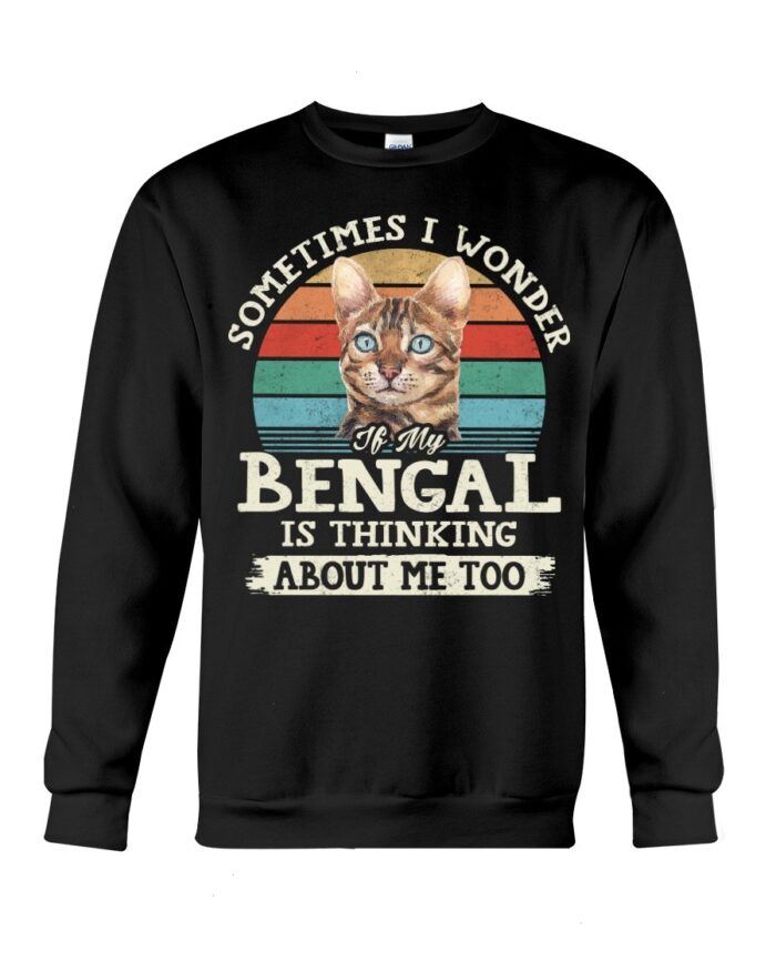 Cat Shirt - Sometimes I Wonder If My Bengal Is Thinking About Me Too