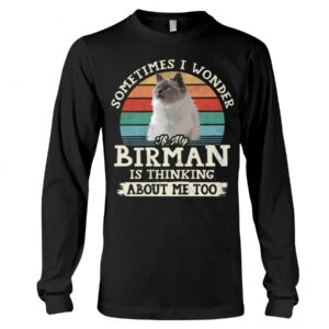 Cat Shirt - Sometimes I Wonder If My Birman Is Thinking About Me Too