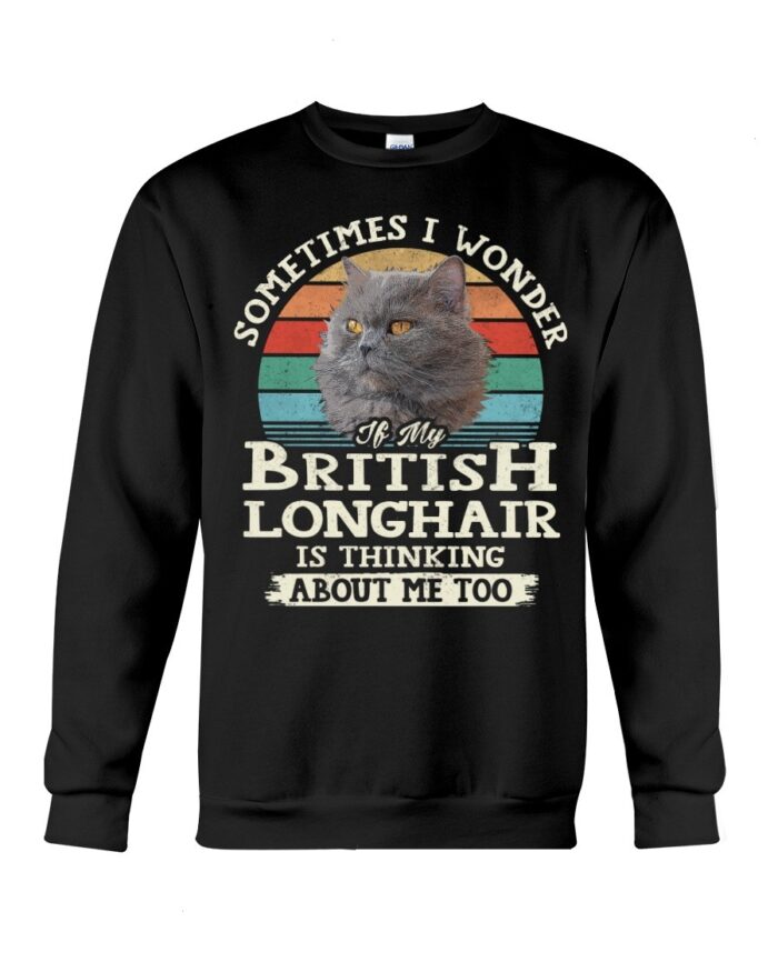 Cat Shirt - Sometimes I Wonder If My Brittish Longhair Is Thinking About Me Too