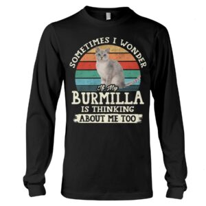 Cat Shirt - Sometimes I Wonder If My Burmilla Is Thinking About Me Too