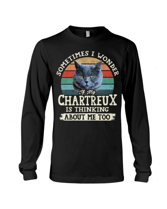 Cat Shirt - Sometimes I Wonder If My Chartreux Is Thinking About Me Too