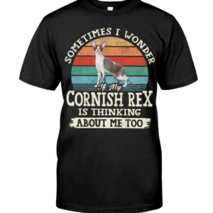 Cat Shirt - Sometimes I Wonder If My Cornish Rex Is Thinking About Me Too