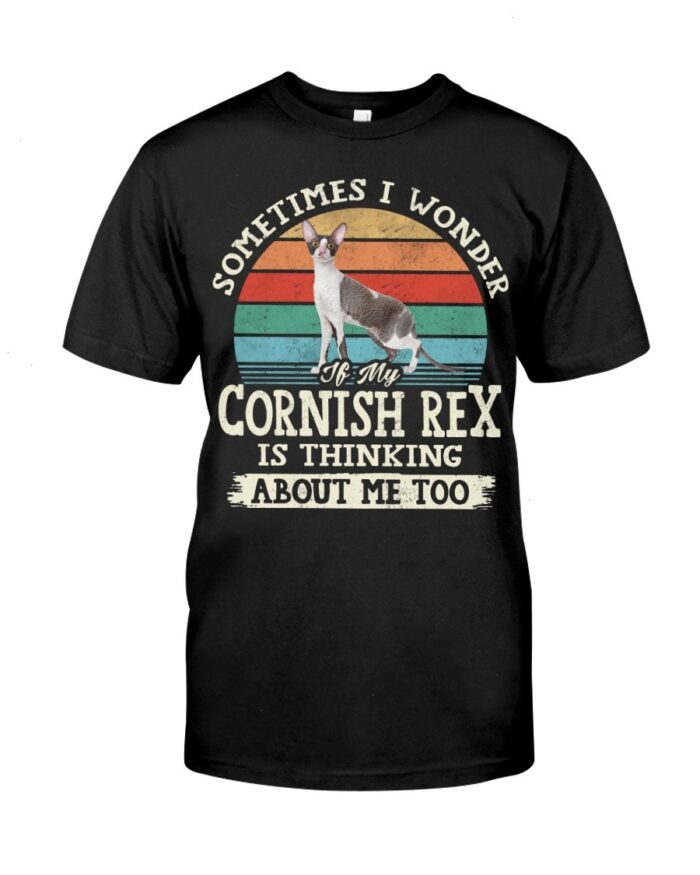 Cat Shirt - Sometimes I Wonder If My Cornish Rex Is Thinking About Me Too