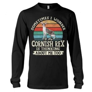 Cat Shirt - Sometimes I Wonder If My Cornish Rex Is Thinking About Me Too