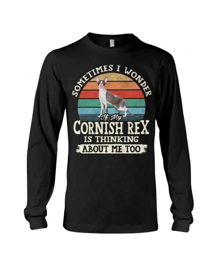 Cat Shirt - Sometimes I Wonder If My Cornish Rex Is Thinking About Me Too