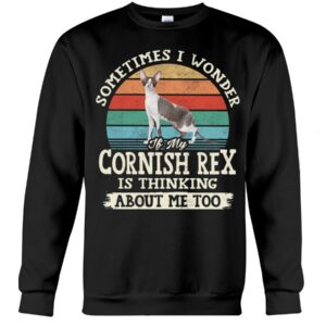 Cat Shirt - Sometimes I Wonder If My Cornish Rex Is Thinking About Me Too