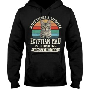 Cat Shirt - Sometimes I Wonder If My Egyptian Mau Is Thinking About Me Too