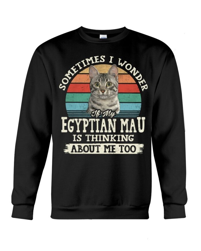 Cat Shirt - Sometimes I Wonder If My Egyptian Mau Is Thinking About Me Too