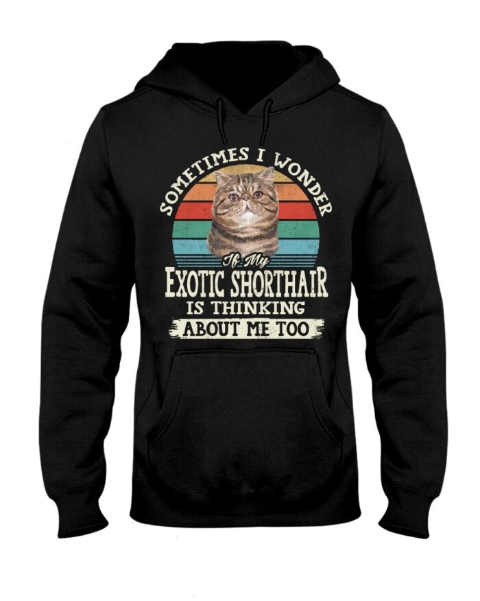 Cat Shirt - Sometimes I Wonder If My Exotic Shorthair Is Thinking About Me Too