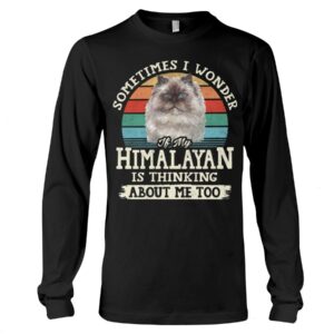 Cat Shirt - Sometimes I Wonder If My Himalayan Is Thinking About Me Too