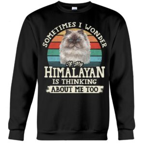 Cat Shirt - Sometimes I Wonder If My Himalayan Is Thinking About Me Too