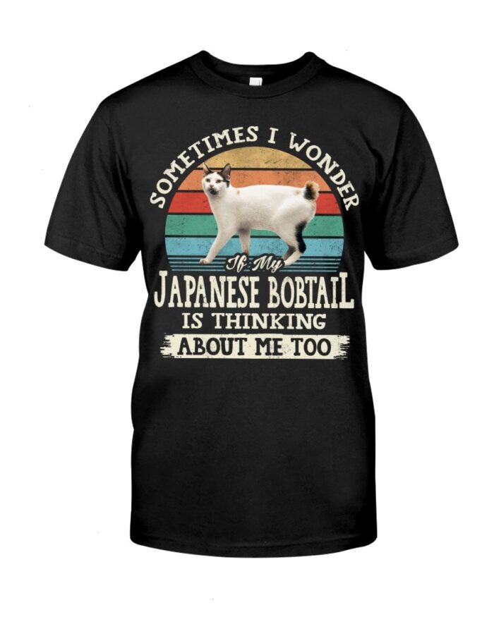 Cat Shirt - Sometimes I Wonder If My Japanese Bobtail Is Thinking About Me Too