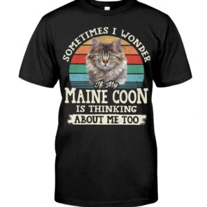 Cat Shirt - Sometimes I Wonder If My Maine Coon Is Thinking About Me Too