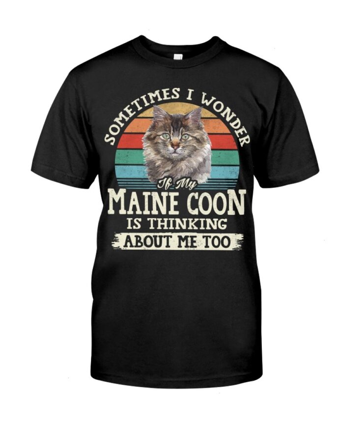 Cat Shirt - Sometimes I Wonder If My Maine Coon Is Thinking About Me Too