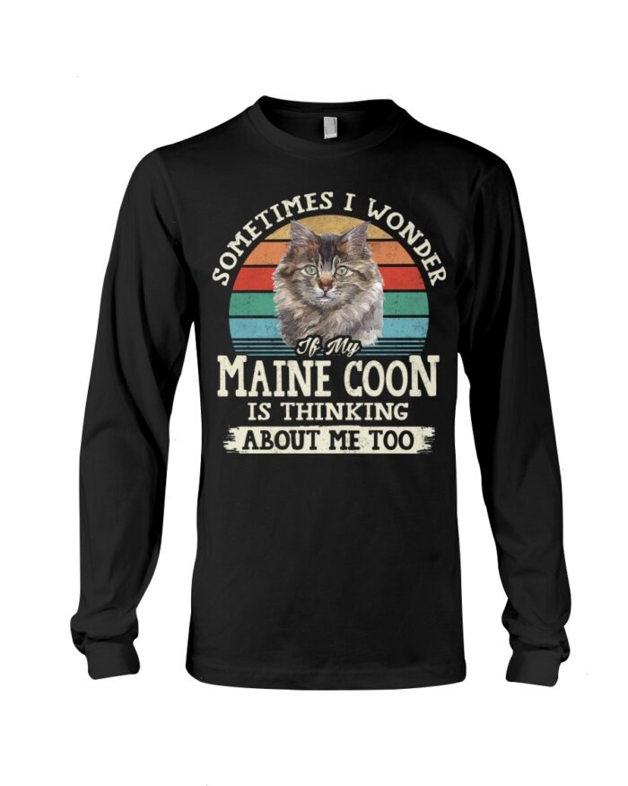 Cat Shirt - Sometimes I Wonder If My Maine Coon Is Thinking About Me Too