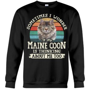 Cat Shirt - Sometimes I Wonder If My Maine Coon Is Thinking About Me Too