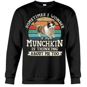 Cat Shirt - Sometimes I Wonder If My Munchkin Is Thinking About Me Too